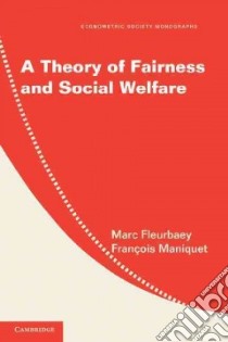 A Theory of Fairness and Social Welfare libro in lingua di Fleurbaey Marc, Maniquet Francois