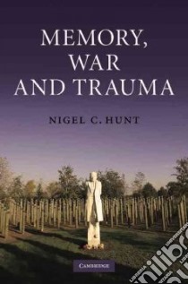Memory, War and Trauma libro in lingua di Hunt Nigel C.