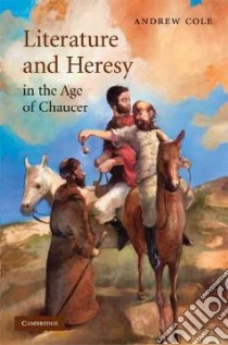 Literature and Heresy in the Age of Chaucer libro in lingua di Cole Andrew