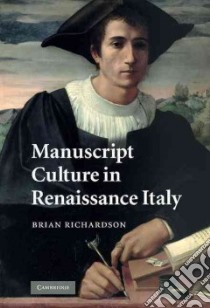 Manuscript Culture in Renaissance Italy libro in lingua di Richardson Brian