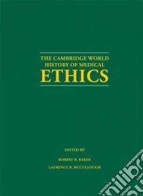 The Cambridge World History of Medical Ethics libro in lingua di Baker Robert B. (EDT), McCullough Laurence B. (EDT)