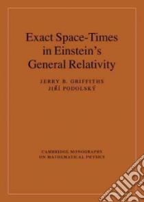 Exact Space-Times in Einstein's General Relativity libro in lingua di Griffiths Jerry B., Podolsky Jiri