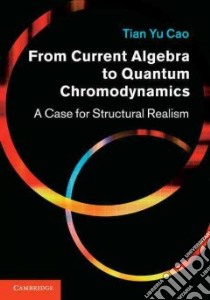 From Current Algebra to Quantum Chromodynamics libro in lingua di Cao Tian Yu