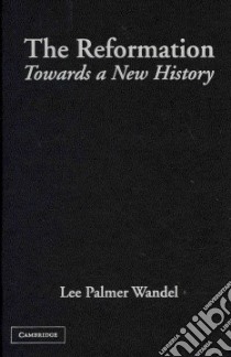 The Reformation libro in lingua di Wandel Lee Palmer