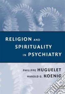 Religion and Spirituality in Psychiatry libro in lingua di Huguelet Philippe (EDT), Koenig Harold George (EDT)