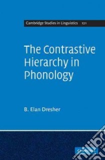 The Contrastive Hierarchy in Phonology libro in lingua di Dresher B. Elan