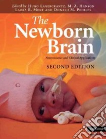 The Newborn Brain libro in lingua di Lagercrantz Hugo (EDT), Hanson M. A. (EDT), Ment Laura R. (EDT), Peebles Donald M. M.D. (EDT)