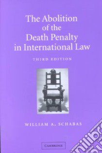 The Abolition of the Death Penalty in International Law libro in lingua di Schabas William A.