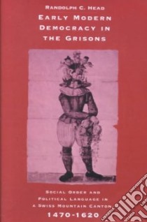 Early Modern Democracy in the Grisons libro in lingua di Randolph C. Head