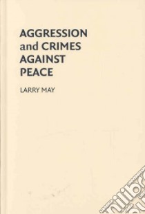 Aggression and Crimes Against Peace libro in lingua di May Larry