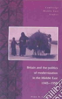 Britain and the Politics of Modernization in the Middle ... libro in lingua di Paul W. T. Kingston