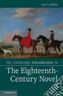 The Cambridge Introduction to the Eighteenth-Century Novel libro in lingua di London April