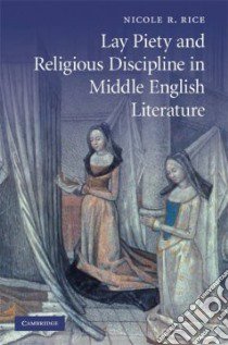 Lay Piety and Religious Discipline in Middle English Literature libro in lingua di Rice Nicole R.