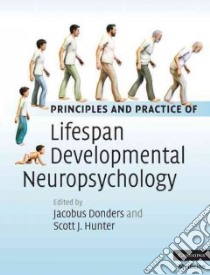Principles and Practice of Lifespan Developmental Neuropsychology libro in lingua di Donders Jacobus Ph.D., Hunter Scott J.