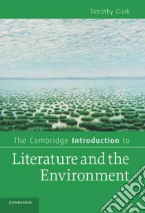 The Cambridge Introduction to Literature and the Environment libro in lingua di Clark Timothy