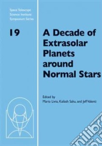 A Decade of Extrasolar Planets Around Normal Stars libro in lingua di Livio Mario (EDT), Sahu Kailash (EDT), Valenti Jeff (EDT)