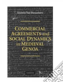 Commercial Agreements and Social Dynamics in Medieval Genoa libro in lingua di Van Doosselaere Quentin