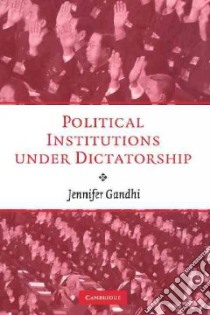 Political Institutions Under Dictatorship libro in lingua di Gandhi Jennifer