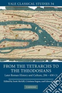 From the Tetrarchs to the Theodosians libro in lingua di Mcgill Scott (EDT), Sogno Cristiana (EDT), Watts Edward Jay (EDT)
