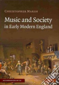 Music and Society in Early Modern England libro in lingua di Marsh Christopher W.