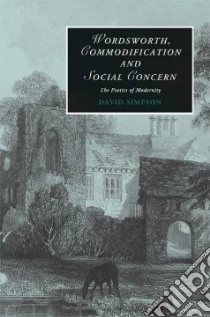 Wordsworth, Commodification and Social Concern libro in lingua di Simpson David