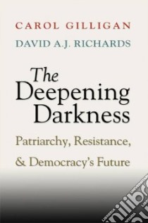 The Deepening Darkness libro in lingua di Gilligan Carol, Richards David A. J.