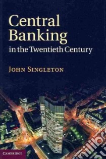 Central Banking in the Twentieth Century libro in lingua di Singleton John