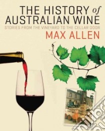 The History of Australian Wine libro in lingua di Allen Max
