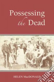 Possessing the Dead libro in lingua di Macdonald Helen