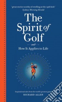 The Spirit of Golf and How It Applies to Life libro in lingua di Allen Richard