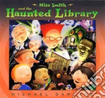 Miss Smith and the Haunted Library libro in lingua di Garland Michael