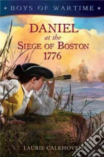 Daniel at the Siege of Boston 1776 libro in lingua di Calkhoven Laurie
