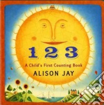 1 2 3 A Child's First Counting Book libro in lingua di Jay Alison