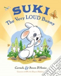 Suki, the Very Loud Bunny libro in lingua di D'Amico Carmela, D'Amico Steven (ILT)