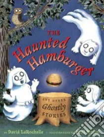 The Haunted Hamburger and Other Ghostly Stories libro in lingua di Larochelle David, Meisel Paul (ILT)