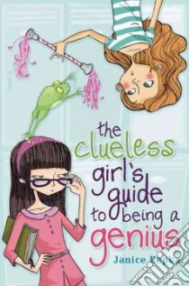 The Clueless Girl's Guide to Being a Genius libro in lingua di Repka Janice