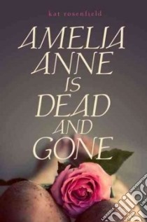 Amelia Anne Is Dead and Gone libro in lingua di Rosenfield Kat