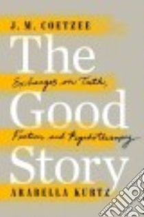 The Good Story libro in lingua di Coetzee J. M., Kurtz Arabella