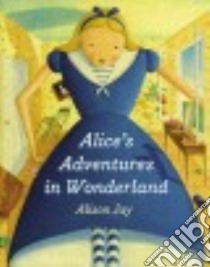 Alice's Adventures in Wonderland libro in lingua di Jay Alison