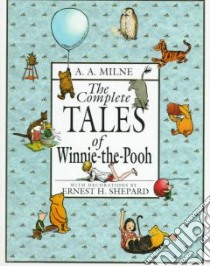 The Complete Tales of Winnie-The-Pooh libro in lingua di Milne A. A., Shepard Ernest H. (ILT)