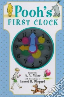 Pooh's First Clock libro in lingua di Milne A. A. (EDT), Shepard Ernest H. (ILT), Milne A. A.