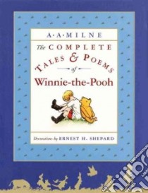 The Complete Tales & Poems of Winnie-The-Pooh libro in lingua di Milne A. A., Shepard Ernest H. (ILT)