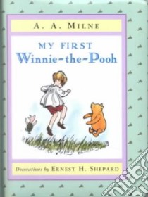 My First Winnie-The-Pooh libro in lingua di Milne A. A., Shepard Ernest H. (ILT)