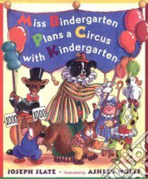 Miss Bindergarten Plans a Circus With Kindergarten libro in lingua di Slate Joseph, Slate Joseph (ILT), Wolff Ashley, Wolff Ashley (ILT)