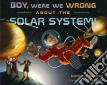 Boy, Were We Wrong About the Solar System libro in lingua di Kudlinski Kathleen V., Rocco John (ILT)