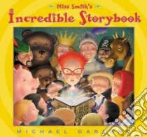 Miss Smith's Incredible Storybook libro in lingua di Garland Michael