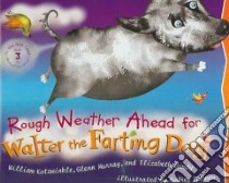 Rough Weather Ahead for Walter the Farting Dog libro in lingua di Kotzwinkle William, Murray Glenn, Gundy Elizabeth, Colman Audrey (ILT)