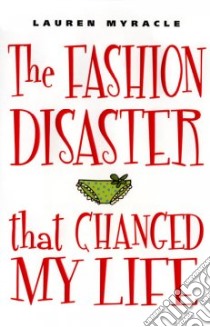 The Fashion Disaster That Changed My Life libro in lingua di Myracle Lauren