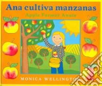 Ana Cultiva Manzanas/Apple Farmer Annie libro in lingua di Wellington Monica, Vega Eida De LA