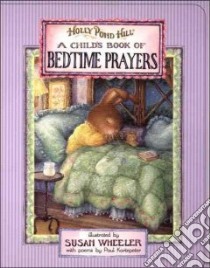 A Child's Book Of Bedtime Prayers libro in lingua di Kortepeter P. F., Wheeler Susan (ILT)